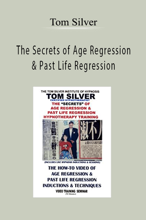 The Secrets of Age Regression & Past Life Regression By Tom Silver