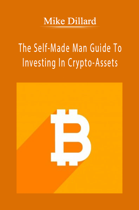 Mike Dillard – The Self–Made Man Guide To Investing In Crypto–Assets