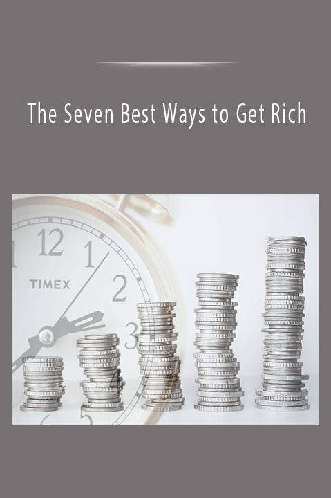 The Seven Best Ways to Get Rich