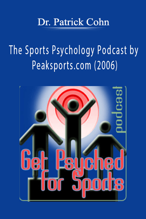 Dr. Patrick Cohn – The Sports Psychology Podcast by Peaksports.com (2006)