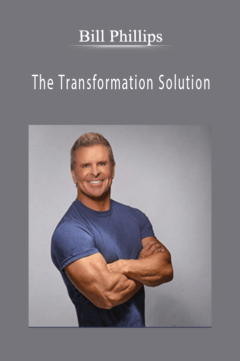 Bill Phillips – The Transformation Solution