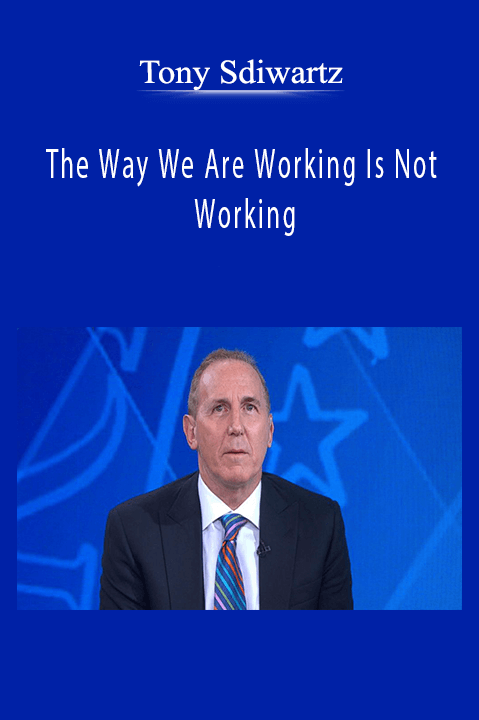 Tony Sdiwartz – The Way We Are Working Is Not Working