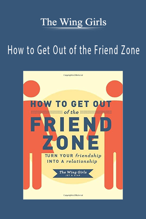 How to Get Out of the Friend Zone – The Wing Girls