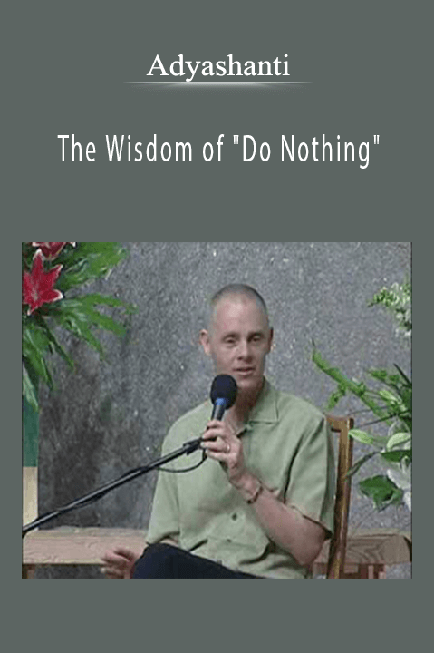 Adyashanti – The Wisdom of "Do Nothing"