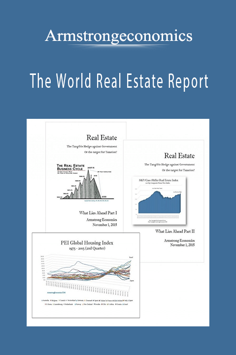 Armstrongeconomics – The World Real Estate Report
