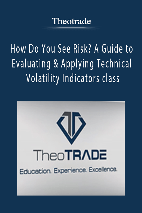 How Do You See Risk? A Guide to Evaluating & Applying Technical Volatility Indicators class – Theotrade