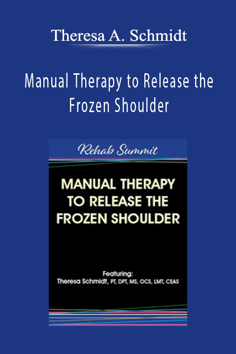 Manual Therapy to Release the Frozen Shoulder – Theresa A. Schmidt