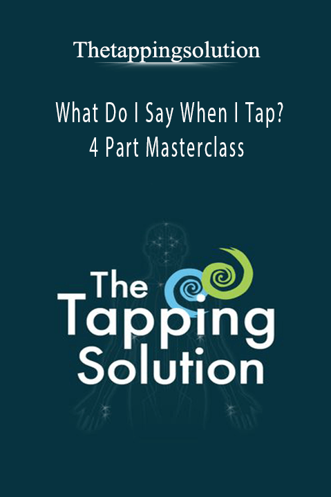 What Do I Say When I Tap? 4 Part Masterclass – Thetappingsolution