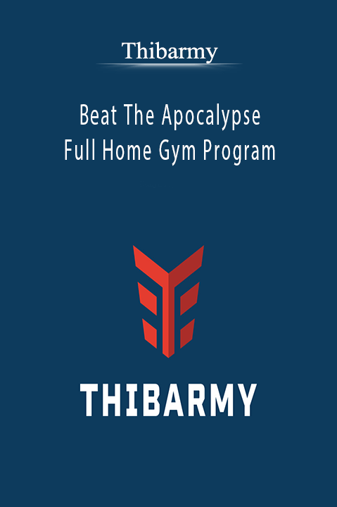 Beat The Apocalypse – Full Home Gym Program – Thibarmy