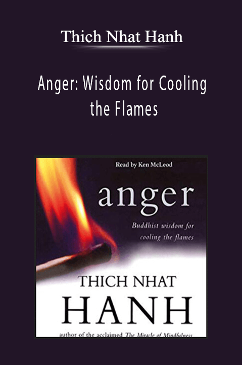 Thich Nhat Hanh - Anger: Wisdom for Cooling the Flames