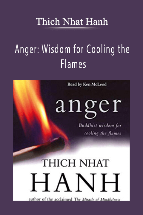 Anger: Wisdom for Cooling the Flames – Thich Nhat Hanh