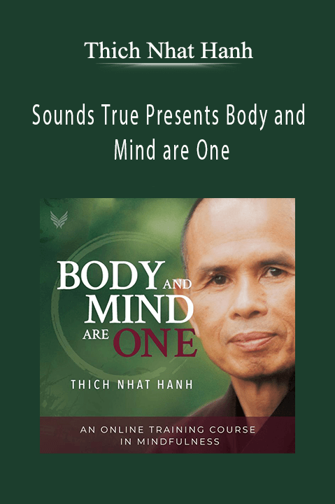 Sounds True Presents Body and Mind are One – Thich Nhat Hanh