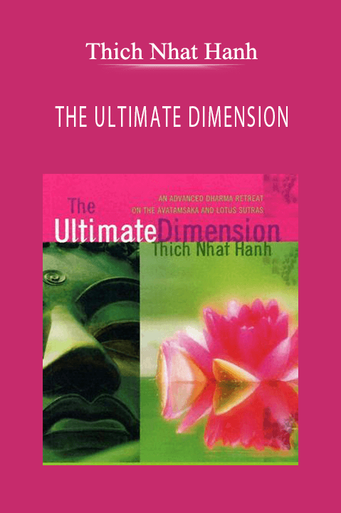 THE ULTIMATE DIMENSION – Thich Nhat Hanh