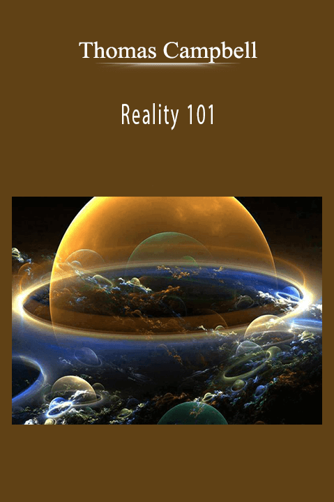 Reality 101 – Thomas Campbell