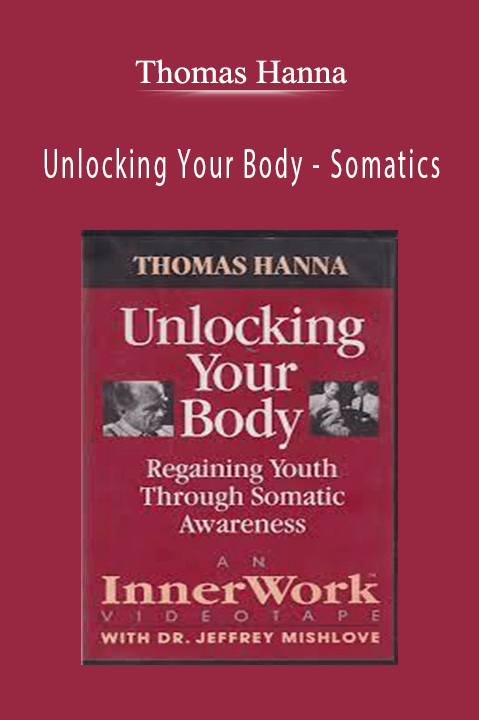 Unlocking Your Body – Somatics – Thomas Hanna