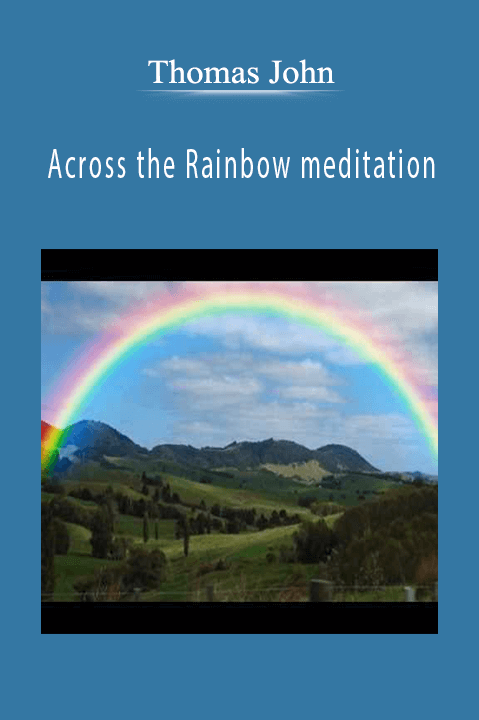 Across the Rainbow meditation – Thomas John