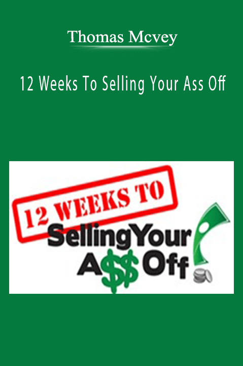 12 Weeks To Selling Your Ass Off – Thomas Mcvey