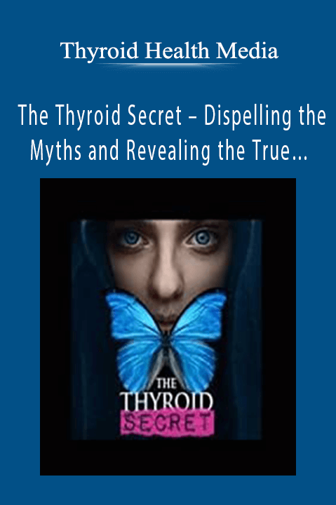 The Thyroid Secret – Dispelling the Myths and Revealing the True… – Thyroid Health Media