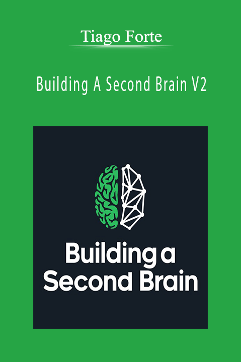 Building A Second Brain V2 – Tiago Forte