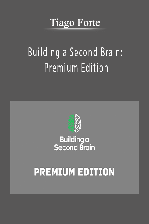 Building a Second Brain: Premium Edition – Tiago Forte