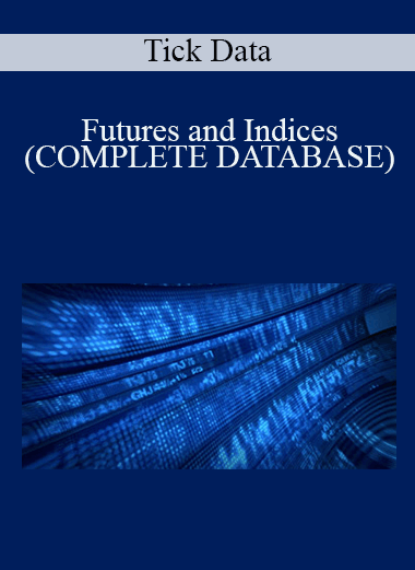 Futures and Indices (COMPLETE DATABASE) – Tick Data