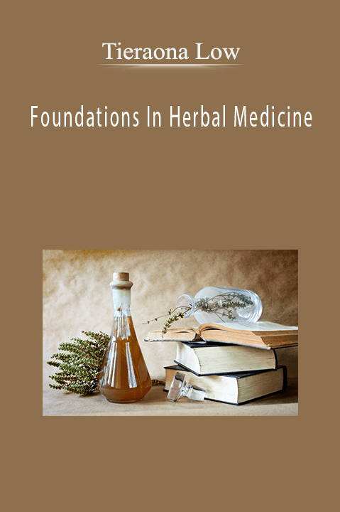 Foundations In Herbal Medicine – Tieraona Low
