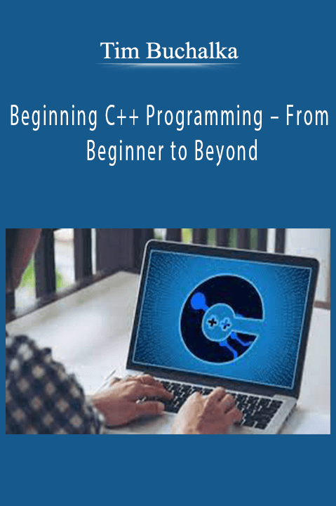 Beginning C++ Programming – From Beginner to Beyond – Tim Buchalka