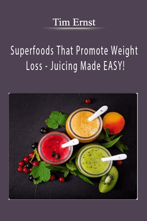 Superfoods That Promote Weight Loss – Juicing Made EASY! – Tim Ernst