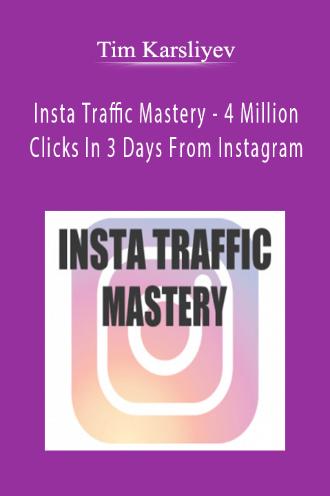 Insta Traffic Mastery – 4 Million Clicks In 3 Days From Instagram – Tim Karsliyev