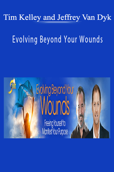 Evolving Beyond Your Wounds – Tim Kelley and Jeffrey Van Dyk