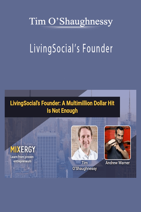 LivingSocial’s Founder: A Multimillion Dollar Hit Is Not Enough – Tim O’Shaughnessy