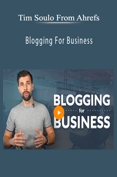 Blogging For Business – Tim Soulo From Ahrefs