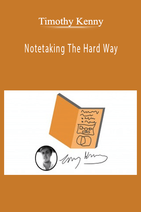 Notetaking The Hard Way – Timothy Kenny