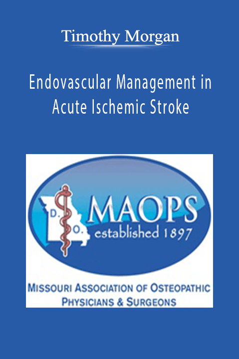 Endovascular Management in Acute Ischemic Stroke – Timothy Morgan