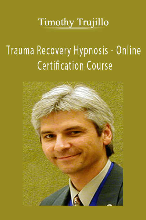 Trauma Recovery Hypnosis – Online Certification Course – Timothy Trujillo