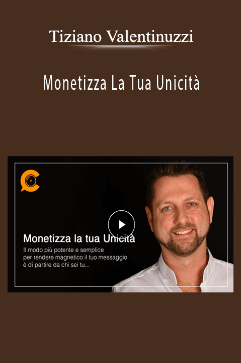 Monetizza La Tua Unicità – Tiziano Valentinuzzi