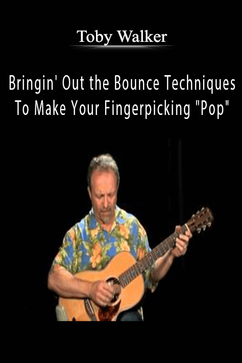 Bringin' Out the Bounce Techniques To Make Your Fingerpicking "Pop" – Toby Walker