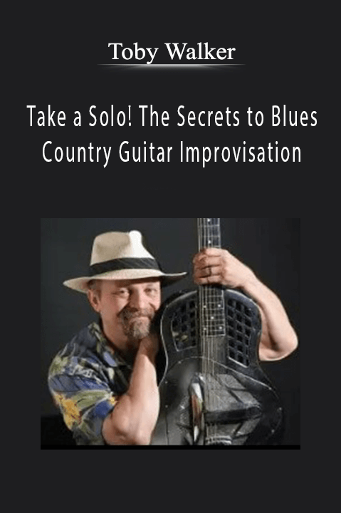 Take a Solo! The Secrets to Blues and Country Guitar Improvisation – Toby Walker