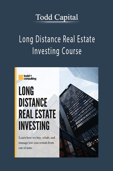 Long Distance Real Estate Investing Course – Todd Capital