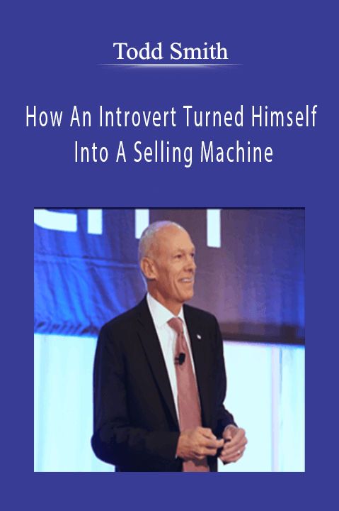 How An Introvert Turned Himself Into A Selling Machine – Todd Smith