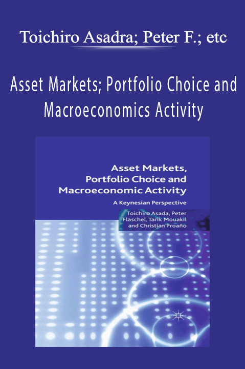 Asset Markets; Portfolio Choice and Macroeconomics Activity – Toichiro Asadra; Peter Flaschel; etc