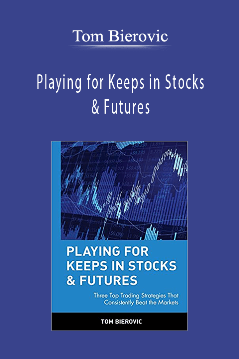 Playing for Keeps in Stocks & Futures – Tom Bierovic