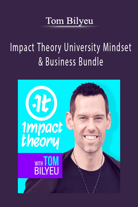 Impact Theory University Mindset & Business Bundle – Tom Bilyeu