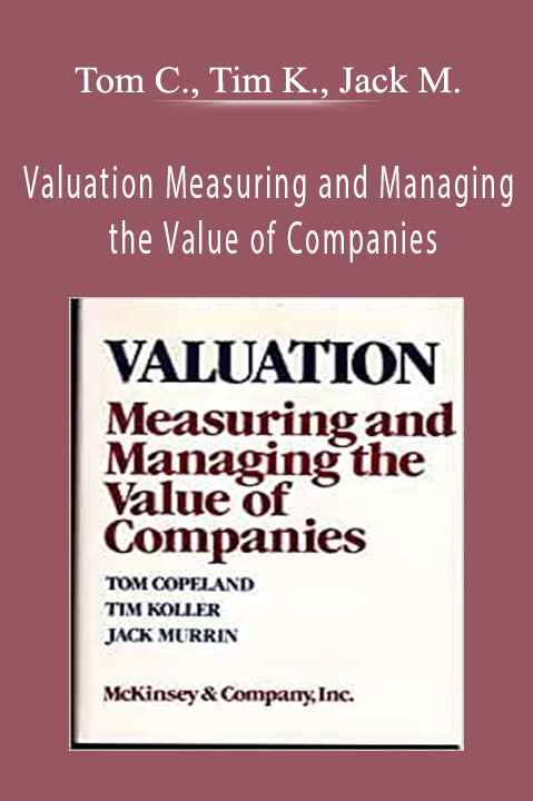 Valuation Measuring and Managing the Value of Companies – Tom Copeland