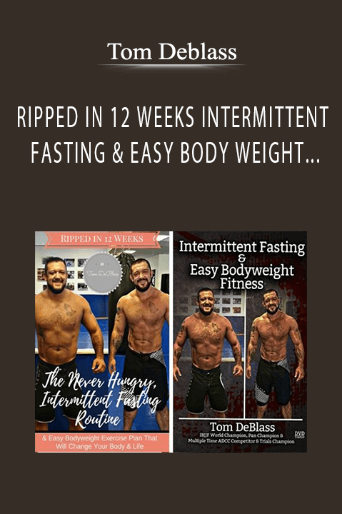 RIPPED IN 12 WEEKS INTERMITTENT FASTING & EASY BODY WEIGHT FITNESS BY TOM DEBLASS – Tom Deblass