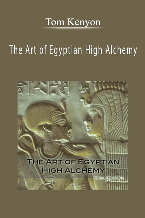 The Art of Egyptian High Alchemy – Tom Kenyon