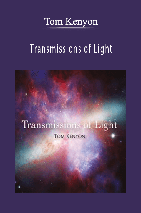 Transmissions of Light – Tom Kenyon