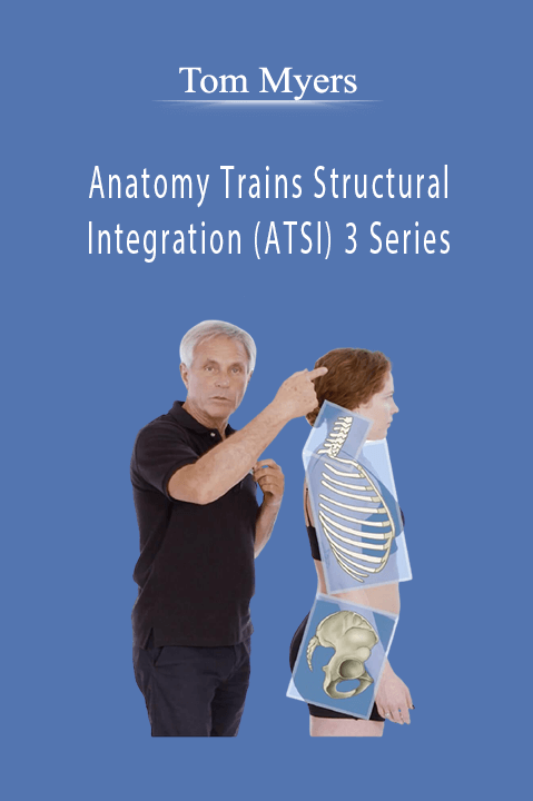 Anatomy Trains Structural Integration (ATSI) 3 Series – Tom Myers