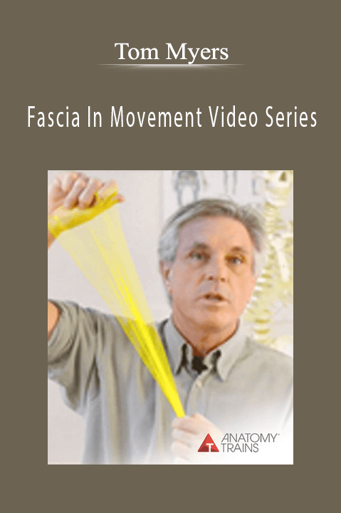 Fascia In Movement Video Series – Tom Myers