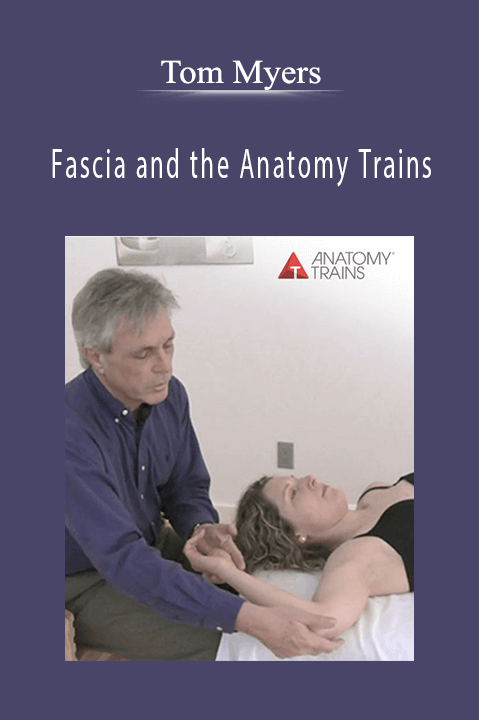 Fascia and the Anatomy Trains – Tom Myers